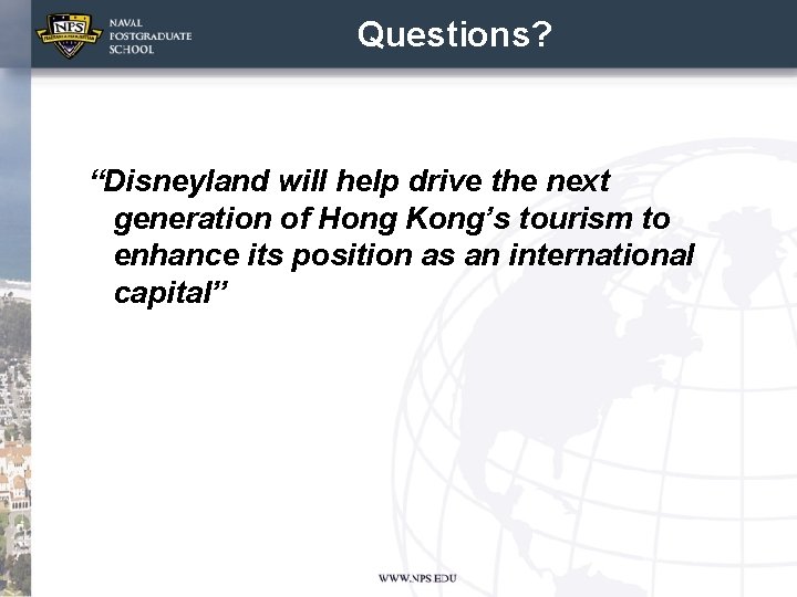 Questions? “Disneyland will help drive the next generation of Hong Kong’s tourism to enhance