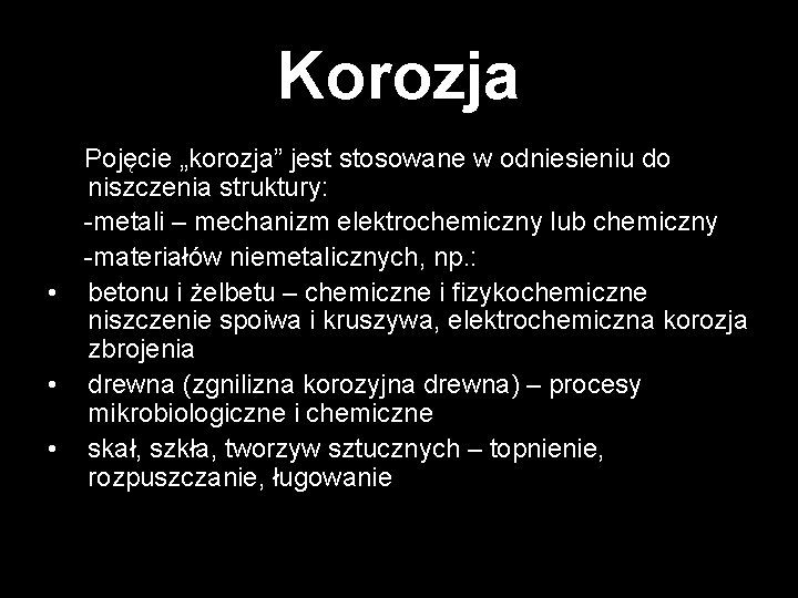 Korozja • • • Pojęcie „korozja” jest stosowane w odniesieniu do niszczenia struktury: -metali