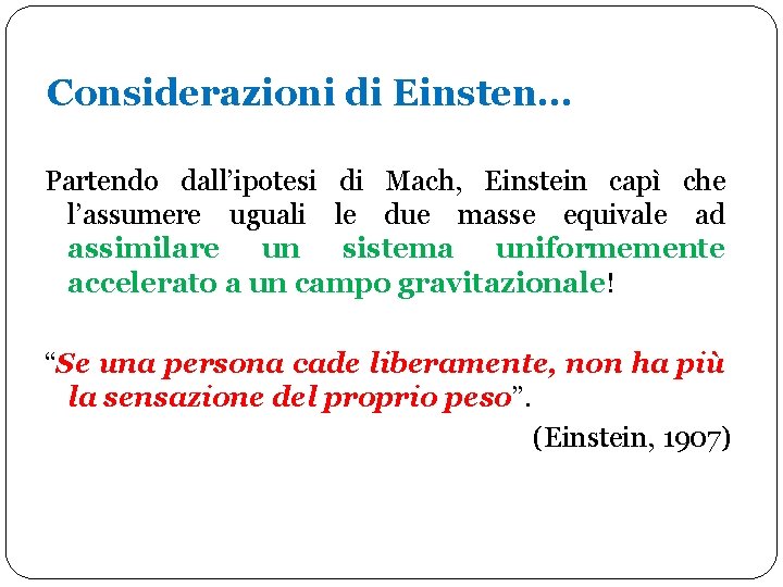 Considerazioni di Einsten… Partendo dall’ipotesi di Mach, Einstein capì che l’assumere uguali le due