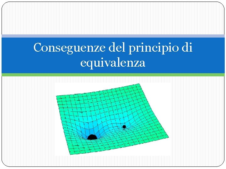 Conseguenze del principio di equivalenza 