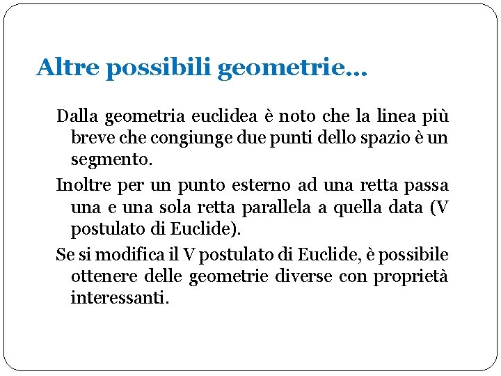 Altre possibili geometrie… Dalla geometria euclidea è noto che la linea più breve che