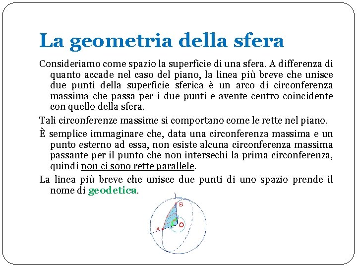 La geometria della sfera Consideriamo come spazio la superficie di una sfera. A differenza