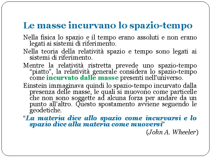 Le masse incurvano lo spazio-tempo Nella fisica lo spazio e il tempo erano assoluti