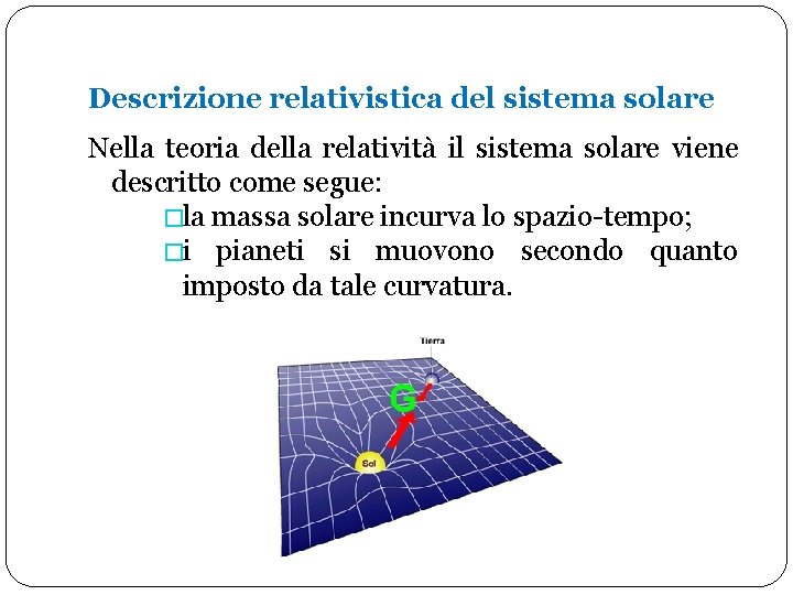 Descrizione relativistica del sistema solare Nella teoria della relatività il sistema solare viene descritto