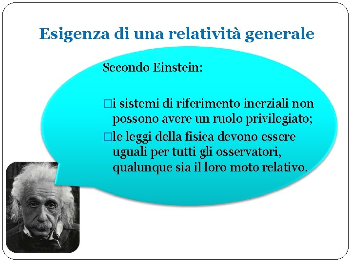 Esigenza di una relatività generale Secondo Einstein: �i sistemi di riferimento inerziali non possono