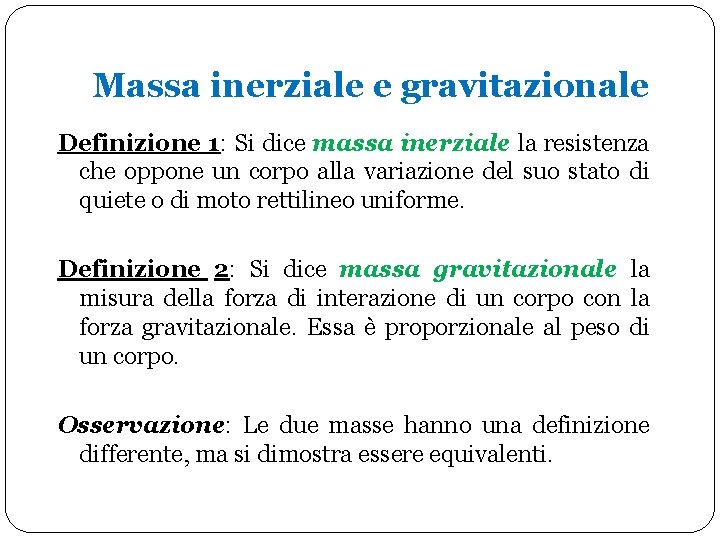 Massa inerziale e gravitazionale Definizione 1: Si dice massa inerziale la resistenza che oppone