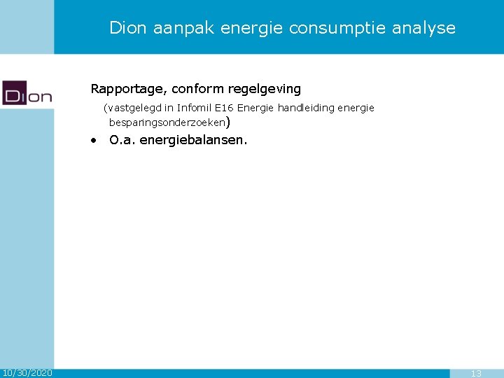 Dion aanpak energie consumptie analyse Rapportage, conform regelgeving (vastgelegd in Infomil E 16 Energie