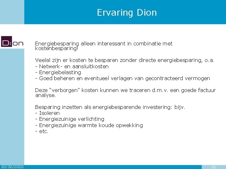 Ervaring Dion Energiebesparing alleen interessant in combinatie met kostenbesparing! Veelal zijn er kosten te