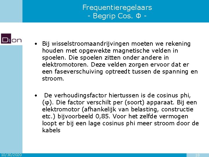 Frequentieregelaars - Begrip Cos. Φ - • Bij wisselstroomaandrijvingen moeten we rekening houden met