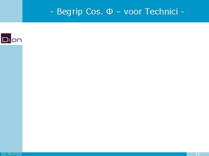 - Begrip Cos. Φ – voor Technici - 10/30/2020 19 