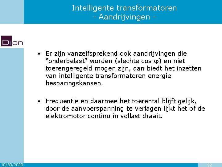 Intelligente transformatoren - Aandrijvingen - • Er zijn vanzelfsprekend ook aandrijvingen die “onderbelast” worden