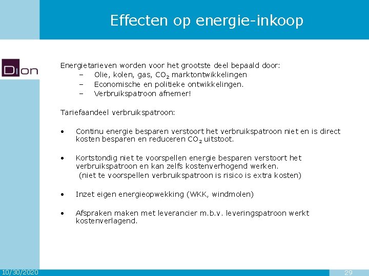 Effecten op energie-inkoop Energietarieven worden voor het grootste deel bepaald door: – Olie, kolen,