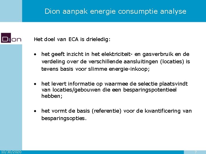 Dion aanpak energie consumptie analyse Het doel van ECA is drieledig: • het geeft