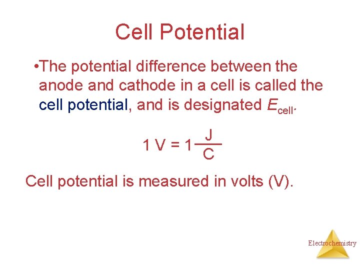 Cell Potential • The potential difference between the anode and cathode in a cell