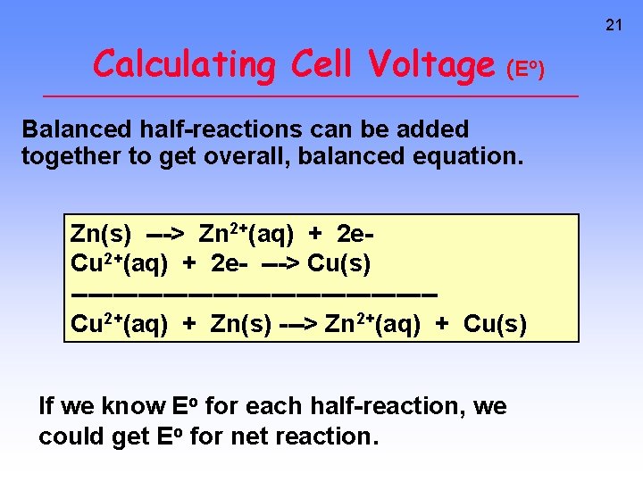 21 Calculating Cell Voltage (E ) o Balanced half-reactions can be added together to