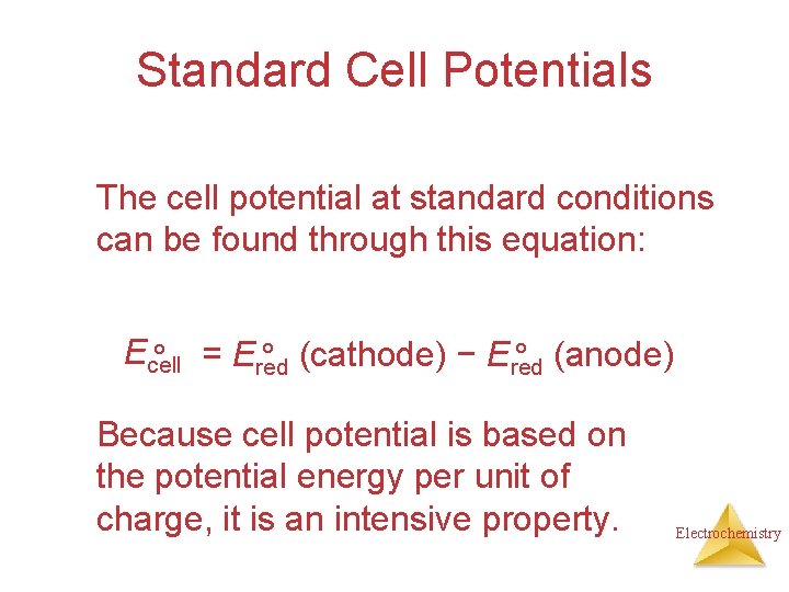 Standard Cell Potentials The cell potential at standard conditions can be found through this