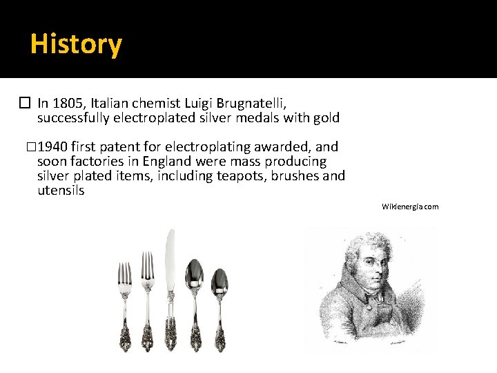 History � In 1805, Italian chemist Luigi Brugnatelli, successfully electroplated silver medals with gold