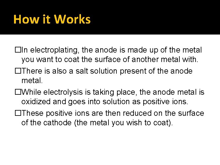 How it Works �In electroplating, the anode is made up of the metal you