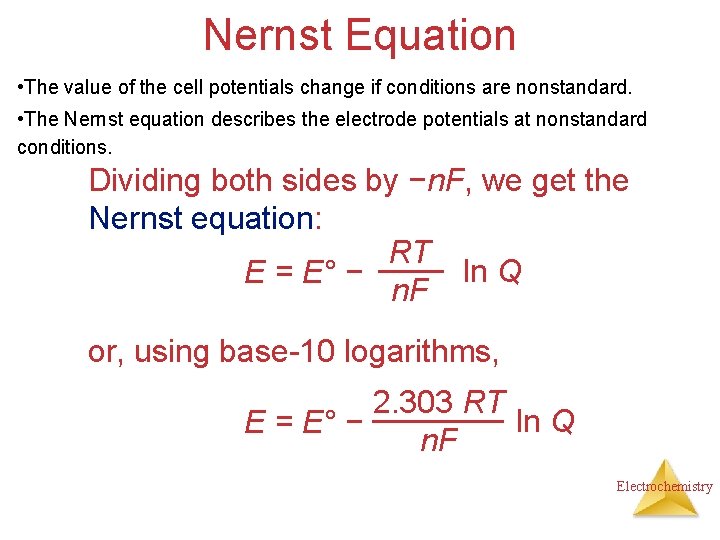 Nernst Equation • The value of the cell potentials change if conditions are nonstandard.