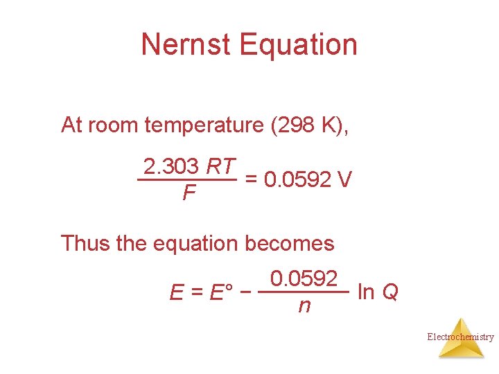 Nernst Equation At room temperature (298 K), 2. 303 RT = 0. 0592 V