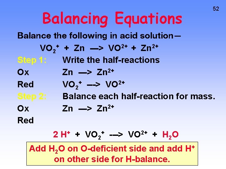 Balancing Equations 52 Balance the following in acid solution— VO 2+ + Zn --->