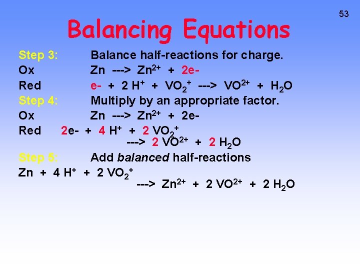 Balancing Equations Step 3: Ox Red Step 4: Ox Red 2 e- Balance half-reactions