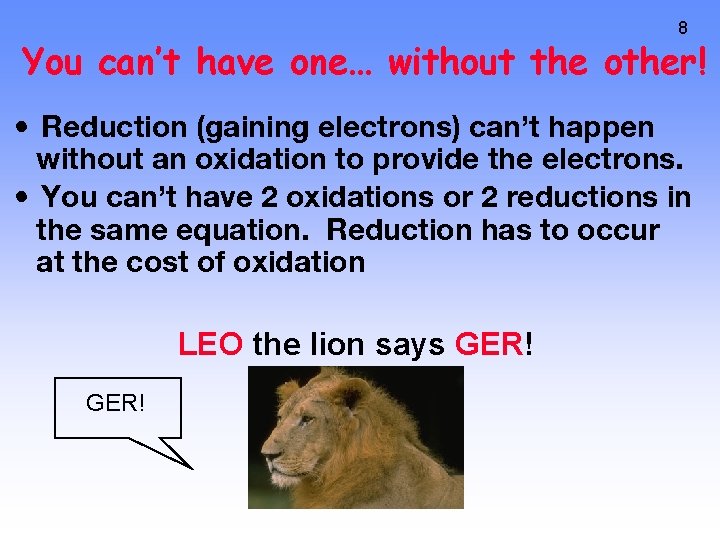 8 You can’t have one… without the other! • Reduction (gaining electrons) can’t happen