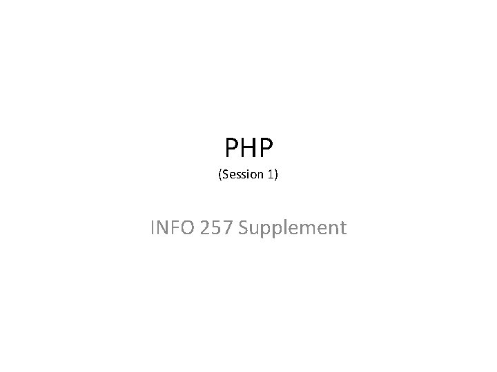 PHP (Session 1) INFO 257 Supplement 