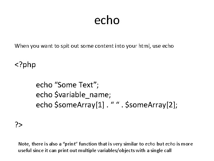 echo When you want to spit out some content into your html, use echo