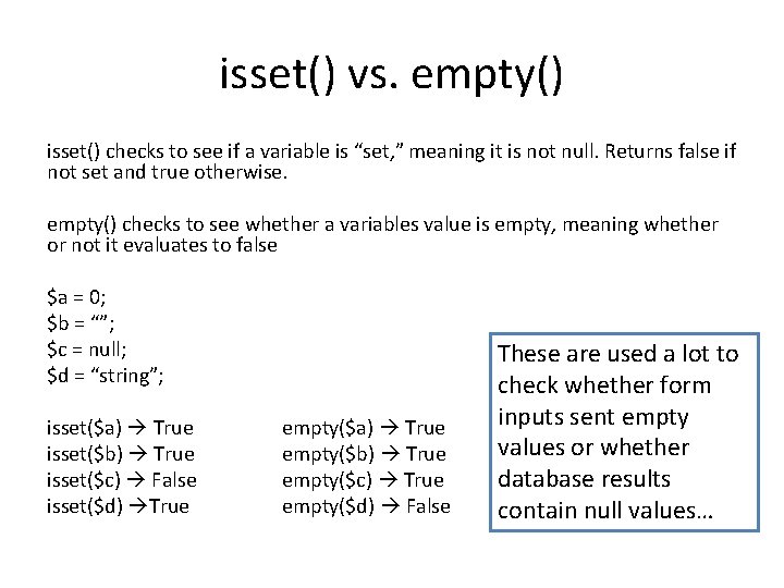 isset() vs. empty() isset() checks to see if a variable is “set, ” meaning