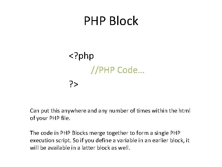PHP Block <? php //PHP Code… ? > Can put this anywhere and any