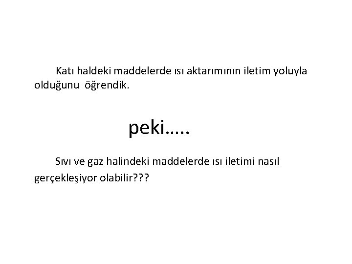 Katı haldeki maddelerde ısı aktarımının iletim yoluyla olduğunu öğrendik. peki…. . Sıvı ve gaz Katı haldeki maddelerde ısı aktarımının iletim yoluyla olduğunu öğrendik. peki…. . Sıvı ve gaz