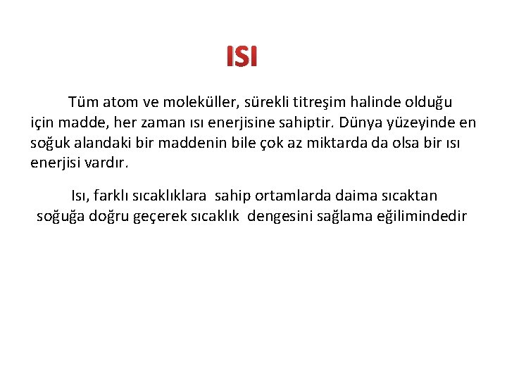 ISI Tüm atom ve moleküller, sürekli titreşim halinde olduğu için madde, her zaman ısı