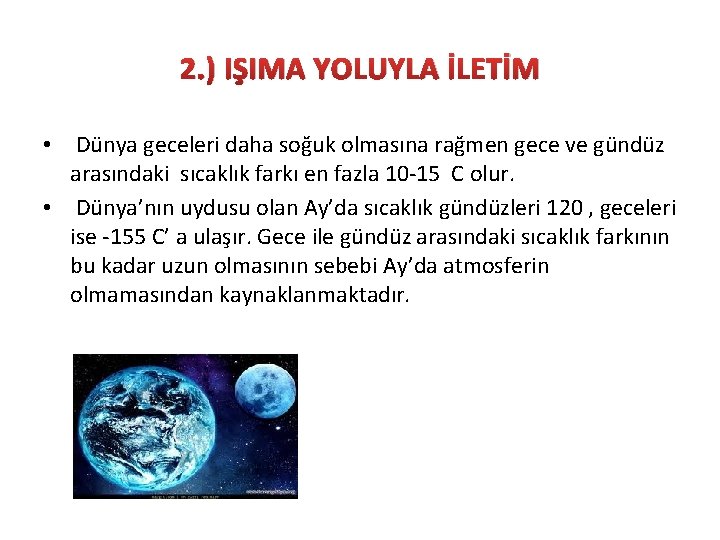 2. ) IŞIMA YOLUYLA İLETİM • Dünya geceleri daha soğuk olmasına rağmen gece ve 2. ) IŞIMA YOLUYLA İLETİM • Dünya geceleri daha soğuk olmasına rağmen gece ve