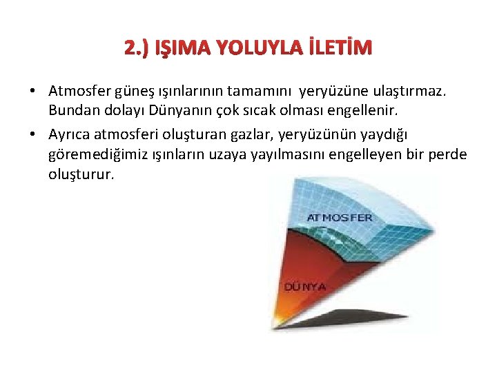 2. ) IŞIMA YOLUYLA İLETİM • Atmosfer güneş ışınlarının tamamını yeryüzüne ulaştırmaz. Bundan dolayı