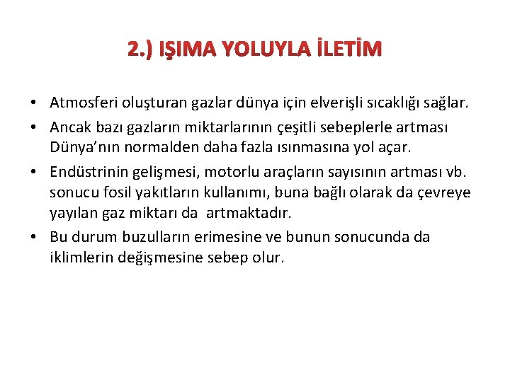 2. ) IŞIMA YOLUYLA İLETİM • Atmosferi oluşturan gazlar dünya için elverişli sıcaklığı sağlar.