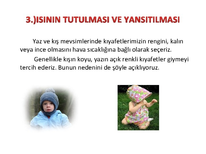 3. )ISININ TUTULMASI VE YANSITILMASI Yaz ve kış mevsimlerinde kıyafetlerimizin rengini, kalın veya ince