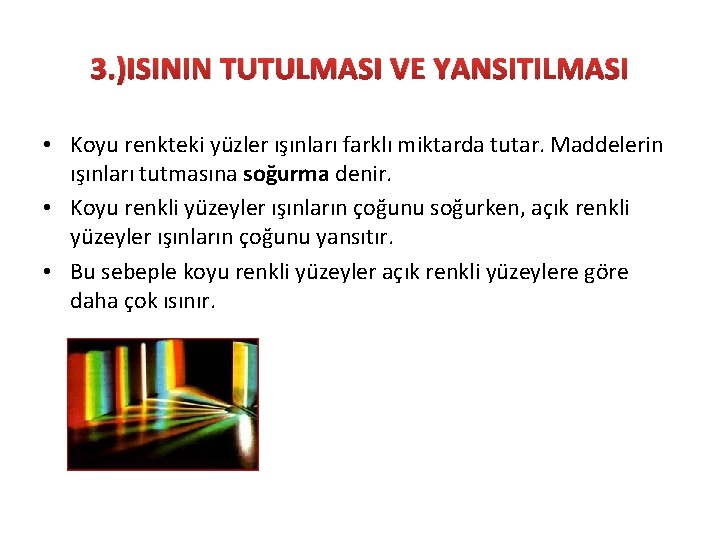 3. )ISININ TUTULMASI VE YANSITILMASI • Koyu renkteki yüzler ışınları farklı miktarda tutar. Maddelerin 3. )ISININ TUTULMASI VE YANSITILMASI • Koyu renkteki yüzler ışınları farklı miktarda tutar. Maddelerin