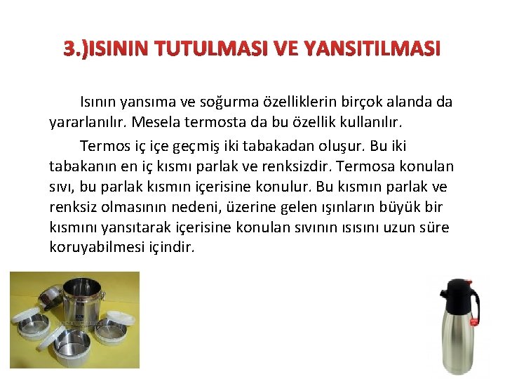 3. )ISININ TUTULMASI VE YANSITILMASI Isının yansıma ve soğurma özelliklerin birçok alanda da yararlanılır.