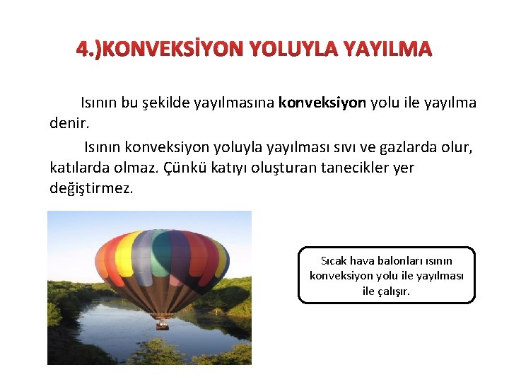 4. )KONVEKSİYON YOLUYLA YAYILMA Isının bu şekilde yayılmasına konveksiyon yolu ile yayılma denir. Isının