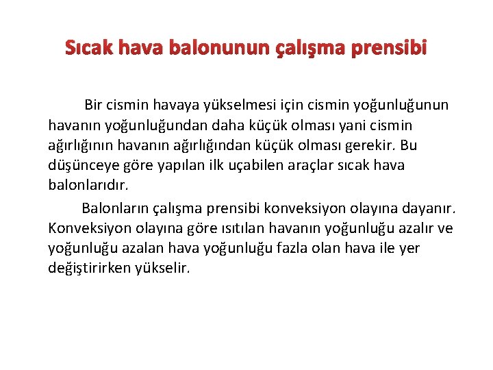 Sıcak hava balonunun çalışma prensibi Bir cismin havaya yükselmesi için cismin yoğunluğunun havanın yoğunluğundan