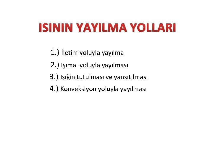 ISININ YAYILMA YOLLARI 1. ) İletim yoluyla yayılma 2. ) Işıma yoluyla yayılması 3.