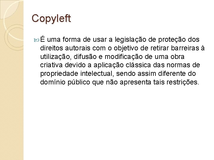 Copyleft É uma forma de usar a legislação de proteção dos direitos autorais com