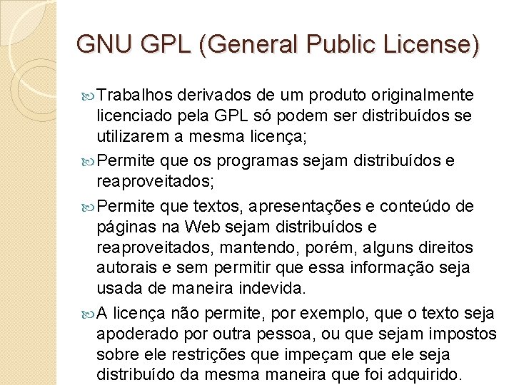 GNU GPL (General Public License) Trabalhos derivados de um produto originalmente licenciado pela GPL