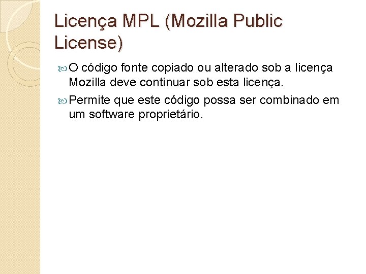 Licença MPL (Mozilla Public License) O código fonte copiado ou alterado sob a licença