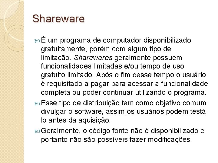 Shareware É um programa de computador disponibilizado gratuitamente, porém com algum tipo de limitação.