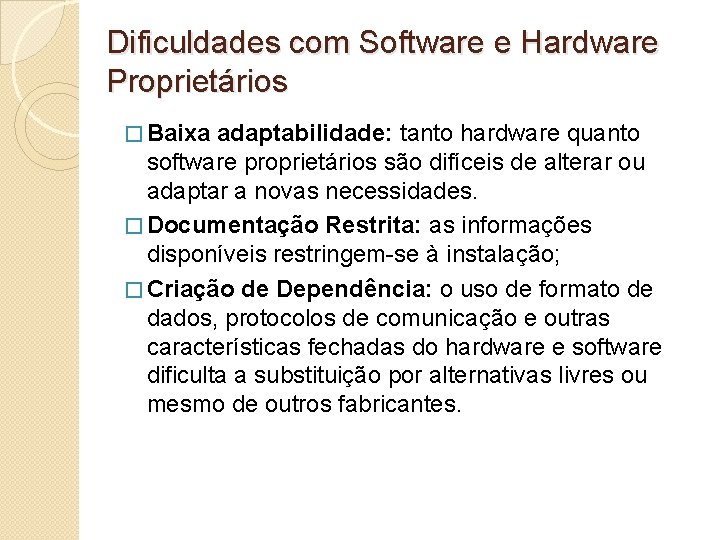 Dificuldades com Software e Hardware Proprietários � Baixa adaptabilidade: tanto hardware quanto software proprietários