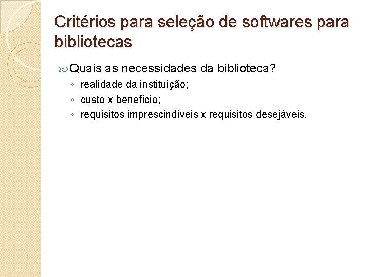 Critérios para seleção de softwares para bibliotecas Quais as necessidades da biblioteca? ◦ realidade