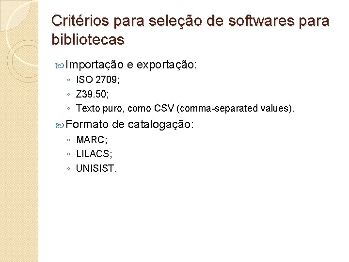 Critérios para seleção de softwares para bibliotecas Importação e exportação: ◦ ISO 2709; ◦