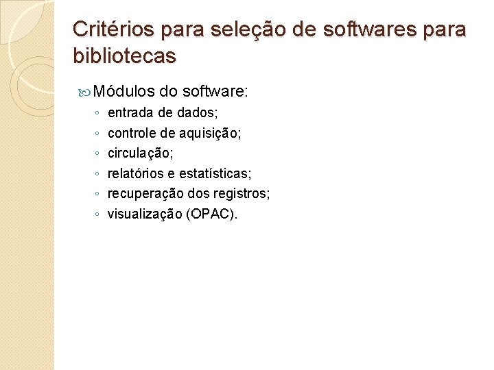 Critérios para seleção de softwares para bibliotecas Módulos do software: ◦ ◦ ◦ entrada